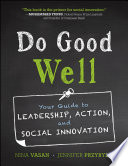 Do good well your guide to leadership, action, and social innovation /