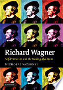 Richard Wagner self-promotion and the making of a brand /