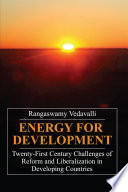 Energy for development twenty-first century challenges of reform and liberalization in developing countries /