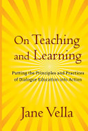 On teaching and learning : putting the principles and practices of dialogue education into action /