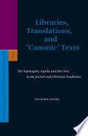 Libraries, translations, and 'canonic' texts the Septuagint, Aquila, and Ben Sira in the Jewish and Christian traditions /