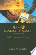 Islamic banking & finance in South-east Asia its developments & future /