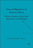 Forced migration in Eastern Africa : democratization, structural adjustment, and refugees /