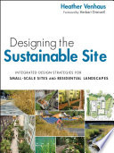 Designing the sustainable site integrated design strategies for small-scale sites and residential landscapes /
