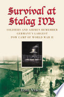 Survival at Stalag IVB : soldiers and airmen remember Germany's largest POW camp of World War II /