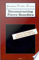 Deconstructing Pierre Bourdieu against sociological terrorism from the left /