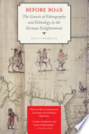 Before Boas : the genesis of ethnography and ethnology in the German Enlightenment /
