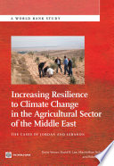 Increasing resilience to climate change in the agricultural sector of the Middle East the cases of Jordan and Lebanon /