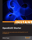 Instant OpenELEC starter create your very own media center with OpenELEC on a PC or Raspberry Pi /
