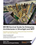 MVVM survival guide for enterprise architectures in Silverlight and WPF eliminate unnecessary code by taking advantage of the MVVM pattern - less code, fewer bugs /