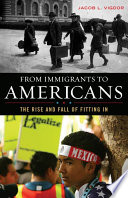 From immigrants to Americans the rise and fall of fitting in /