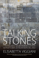 Talking stones : the politics of memorialization in post-conflit Northern Ireland /