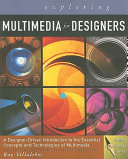 Exploring multimedia for designers (accompanied by a CD-Rom available at the Multimedia Centre) /
