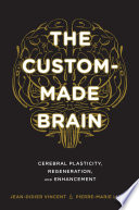 Custom-made brain : cerebral plasticity, regeneration, and enhancement /