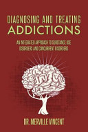 Diagnosing and treating addictions : an integrated approach to substance use disorders and concurrent disorders /