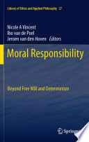 Moral Responsibility Beyond Free Will and Determinism /