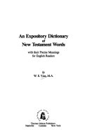 An expository dictionary of New Testament words : with their precise meanings for English readers /