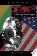 The Americans are coming! dreams of African American liberation in segregationist South Africa /