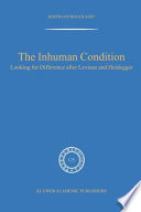 The Inhuman Condition Looking for Difference after Levinas and Heidegger /