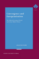 Convergence and Europeanisation the political economy of social and labour market policies /