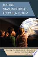 Leading standards-based education reform improving implementation of standards to increase student achievement /