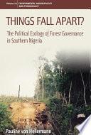 Things fall apart? : the political ecology of forest governance in southern Nigeria /