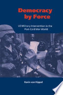 Democracy by force U.S. military intervention in the post-Cold War world /