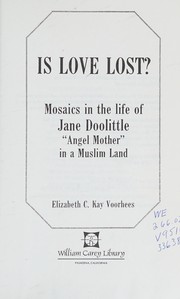 Is love lost? : mosaics in the life of Jane Doolittle, "angel mother" in a Muslim land /