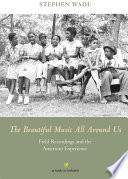 The beautiful music all around us field recordings and the American experience /