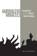 Ambivalent miracles : evangelicals and the politics of racial healing /