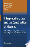 Interpretation, Law and the Construction of Meaning Collected Papers on Legal Interpretation in Theory, Adjudication and Political Practice /