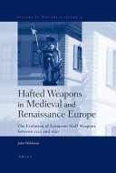 Hafted weapons in medieval and Renaissance Europe the evolution of European staff weapons between 1200 and 1650 /