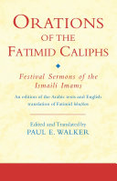 Orations of the Fatimid caliphs festival sermons of the Ismaili imams : an edition of the Arabic texts and English translation of Fatimid khuṭbas /