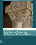 Art in Spain and Portugal from the Romans to the Early Middle Ages : Routes and Myths /