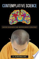 Contemplative science where Buddhism and neuroscience converge /