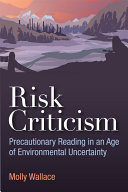 Risk Criticism Precautionary Reading in an Age of Environmental Uncertainty /