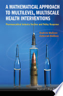 A mathematical approach to multilevel, multiscale health interventions pharmaceutical industry decline and policy response /