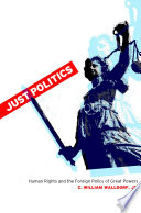 Just politics human rights and the foreign policy of great powers /