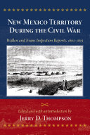 New Mexico Territory during the Civil War Wallen and Evans inspection reports, 1862-1863 /