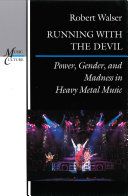 Running with the Devil power, gender, and madness in heavy metal music /