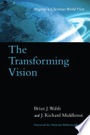 The transforming vision: shaping a Christian world view/
