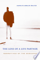 The loss of a life partner narratives of the bereaved /