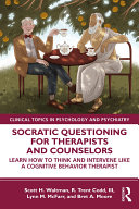 Socratic questioning for therapists and counselors : learn how to think and intervene like a cognitive behavior therapist /