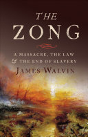 The Zong a massacre, the law and the end of slavery /