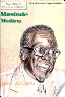 Makers of Kenya's history Masinde Muliro a biography