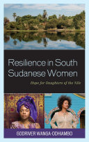 Resilience in South Sudanese women : hope for daughters of the Nile /