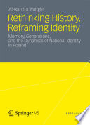 Rethinking History, Reframing Identity Memory, Generations, and the Dynamics of National Identity in Poland /