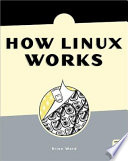 How Linux works what every super-user should know /