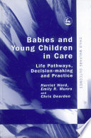 Babies and young children in care life pathways, decision-making and practice /