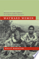 Wayward women sexuality and agency in a New Guinea society /